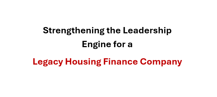 Strengthening the Leadership Engine for a Legacy Housing Finance Company