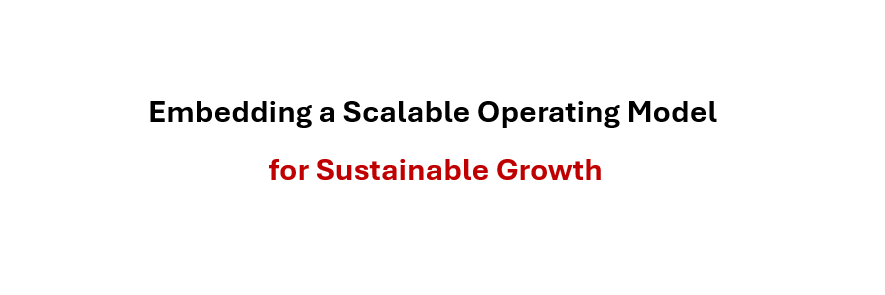 Embedding a Scalable Operating Model for Sustainable Growth