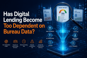 Has Digital Lending Become Too Dependent on Bureau Data