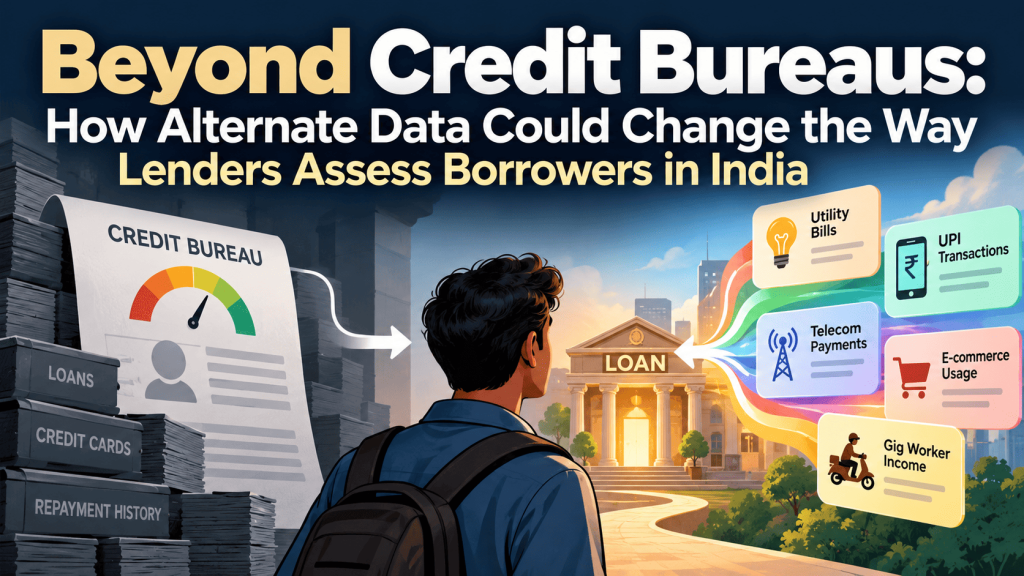 Beyond Credit Bureaus: How Alternate Data Could Change the Way Lenders Assess Borrowers in India